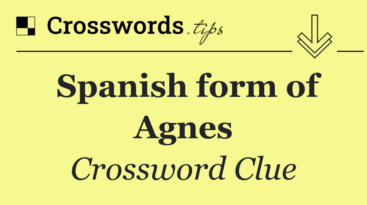 Spanish form of Agnes