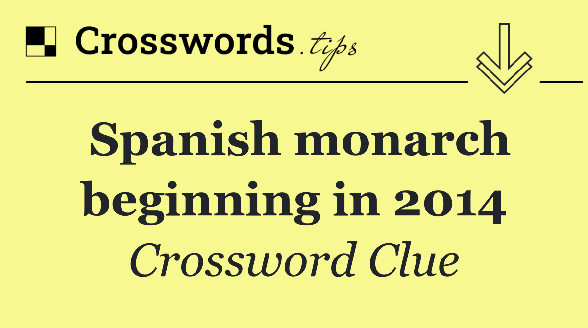 Spanish monarch beginning in 2014