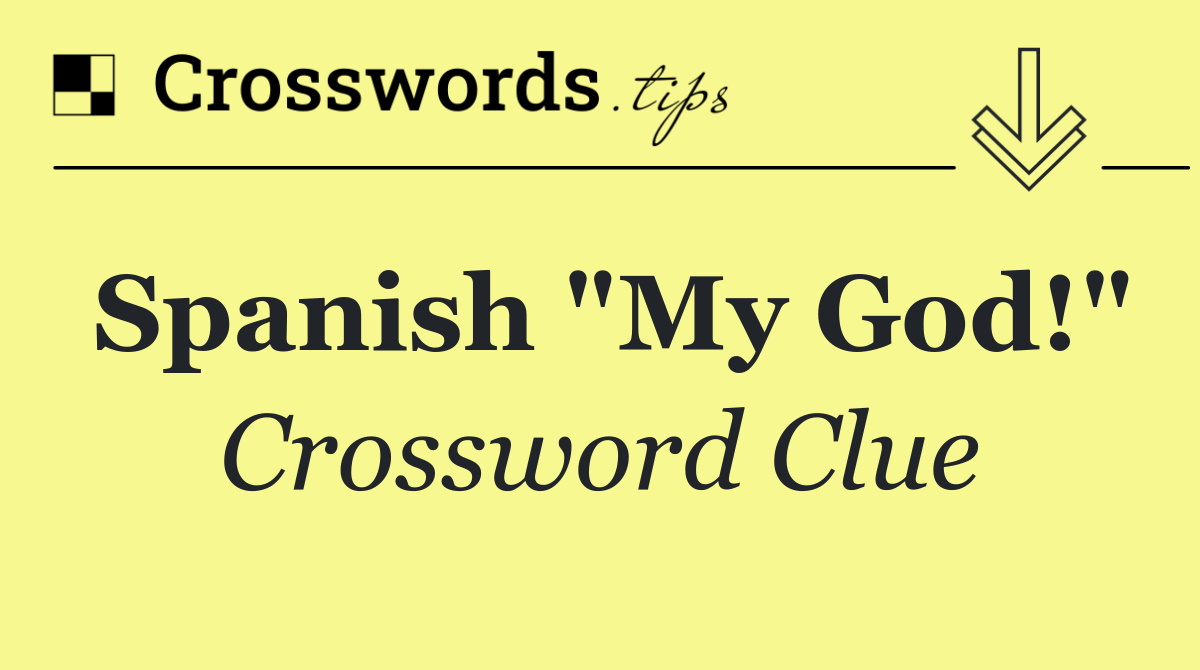Spanish "My God!"