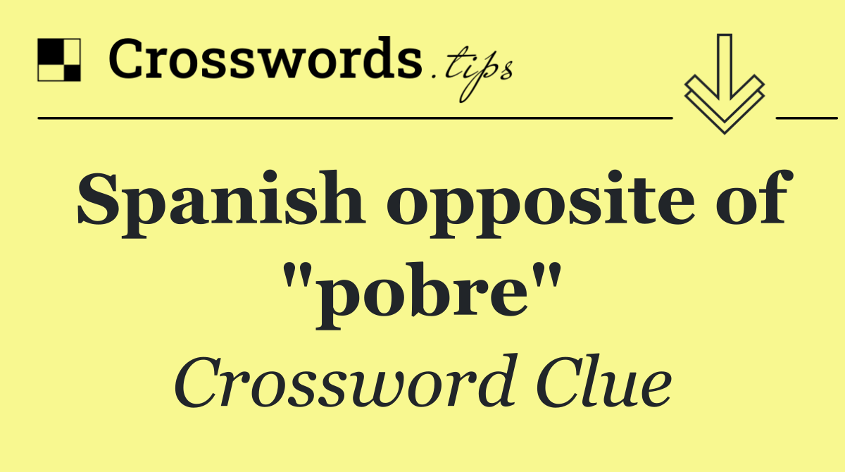 Spanish opposite of "pobre"