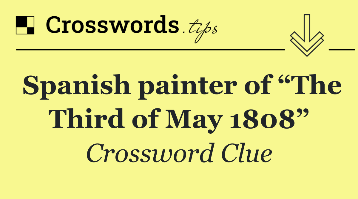 Spanish painter of “The Third of May 1808”