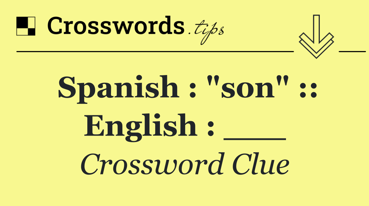 Spanish : "son" :: English : ___