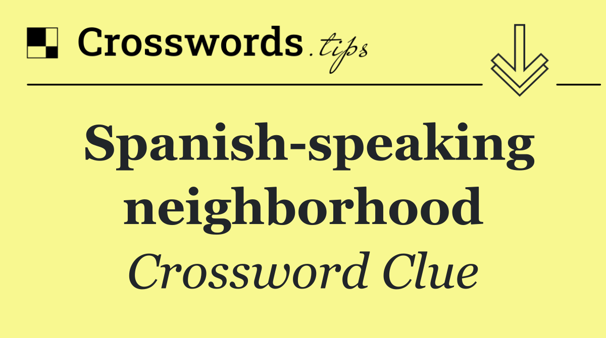 Spanish speaking neighborhood