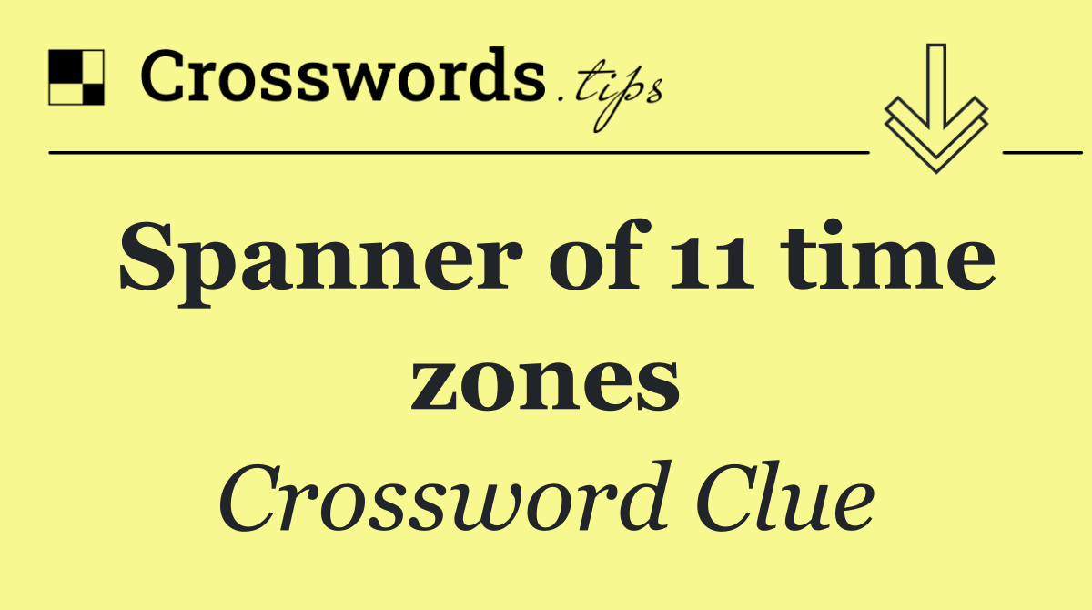Spanner of 11 time zones