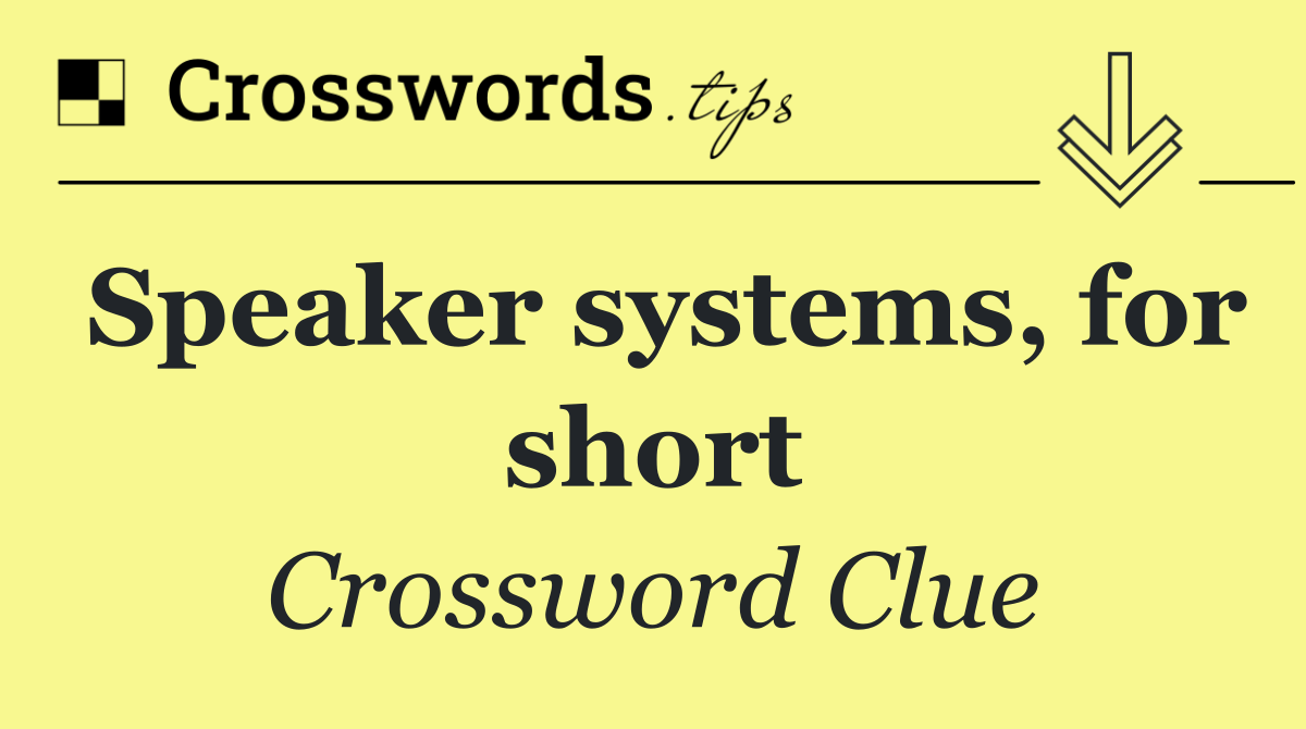 Speaker systems, for short