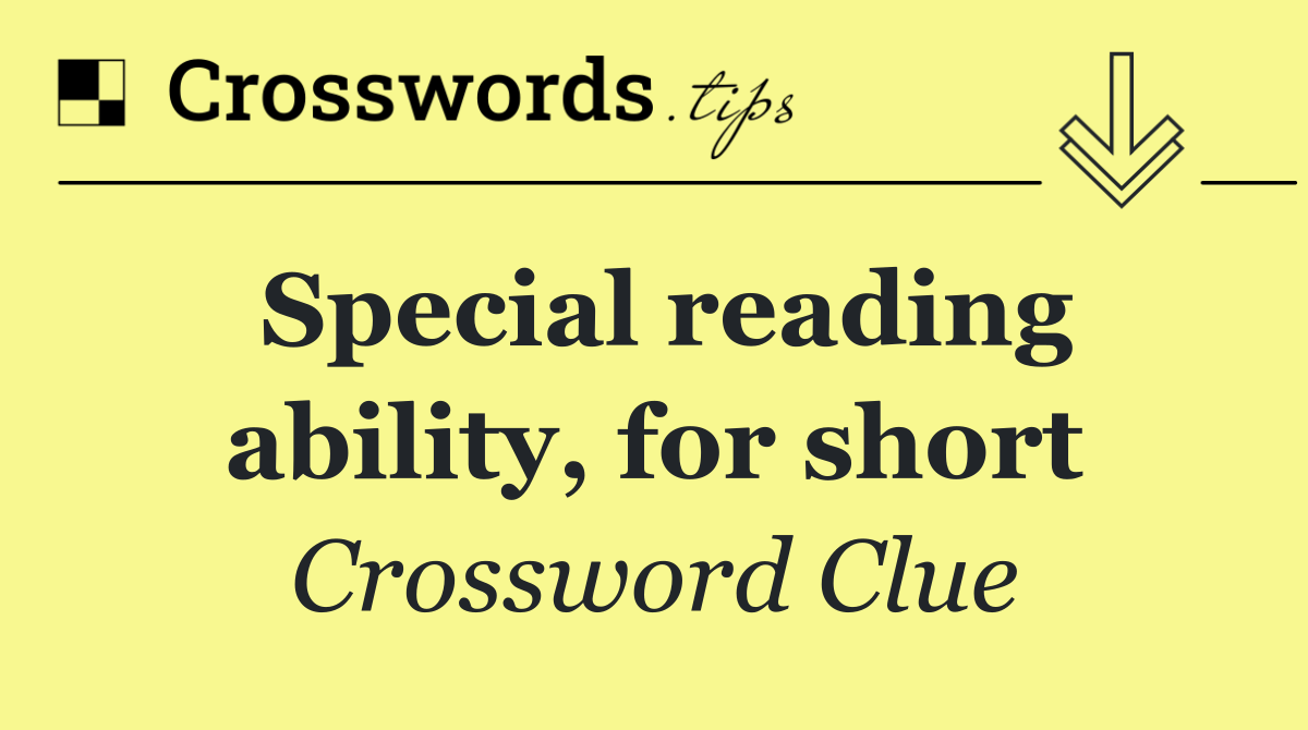 Special reading ability, for short
