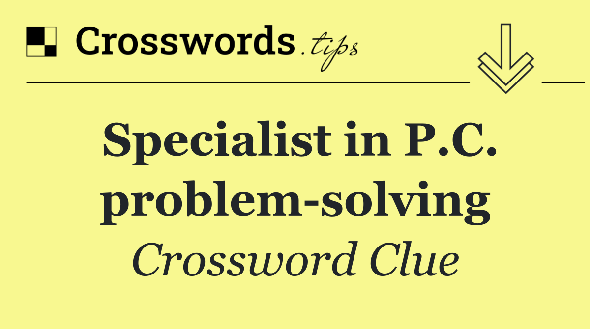 Specialist in P.C. problem solving