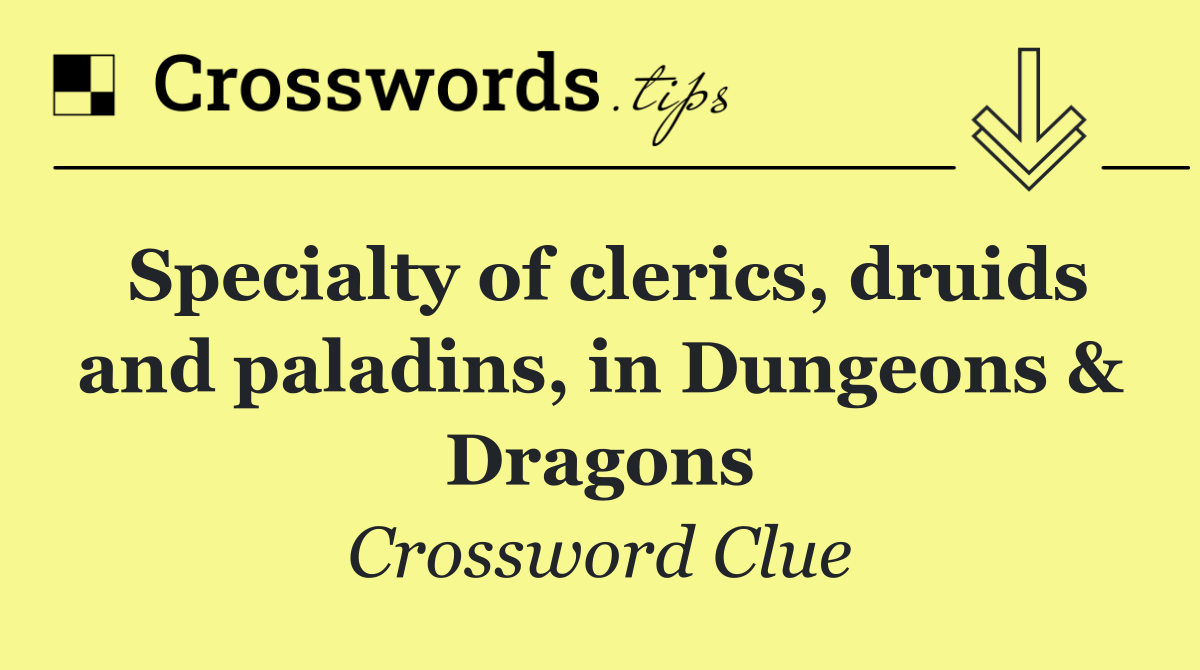 Specialty of clerics, druids and paladins, in Dungeons & Dragons