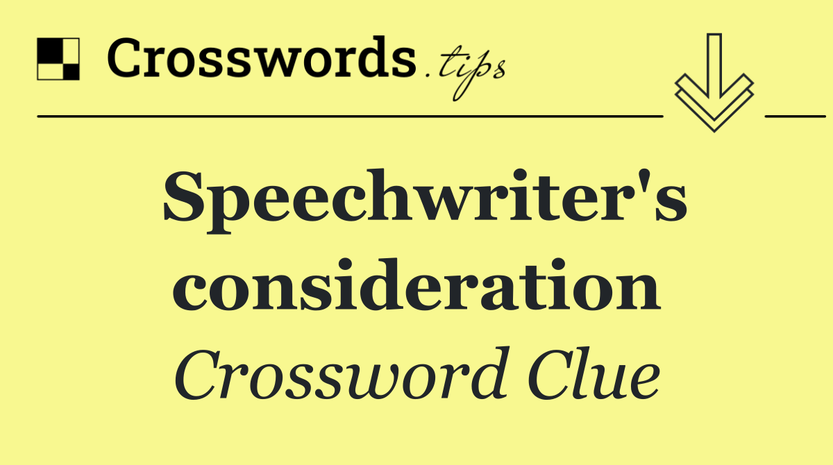 Speechwriter's consideration