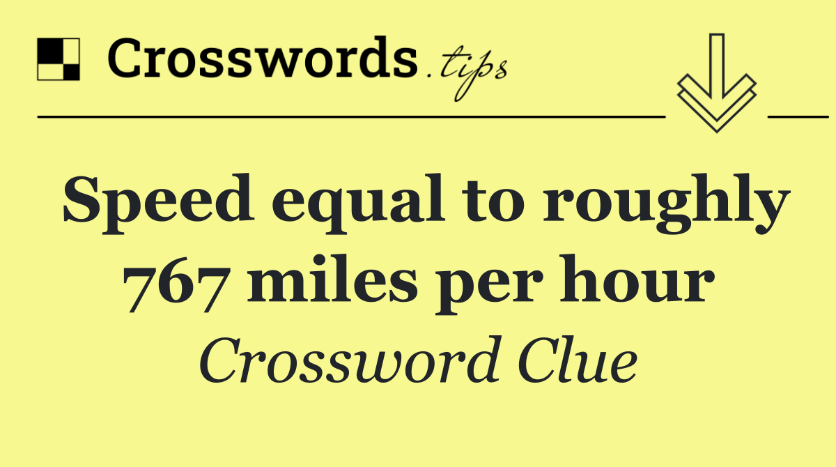 Speed equal to roughly 767 miles per hour