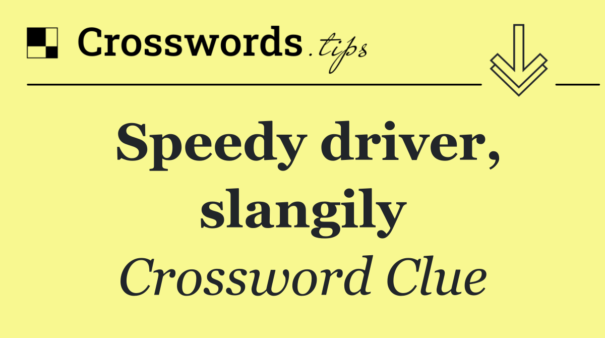 Speedy driver, slangily