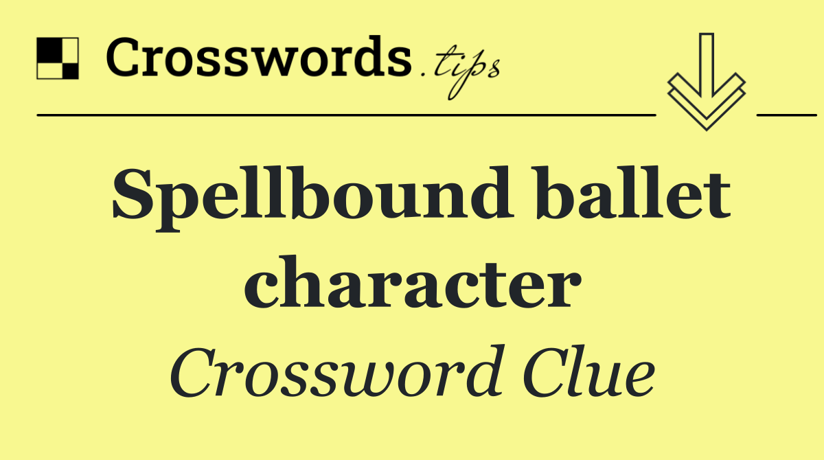 Spellbound ballet character