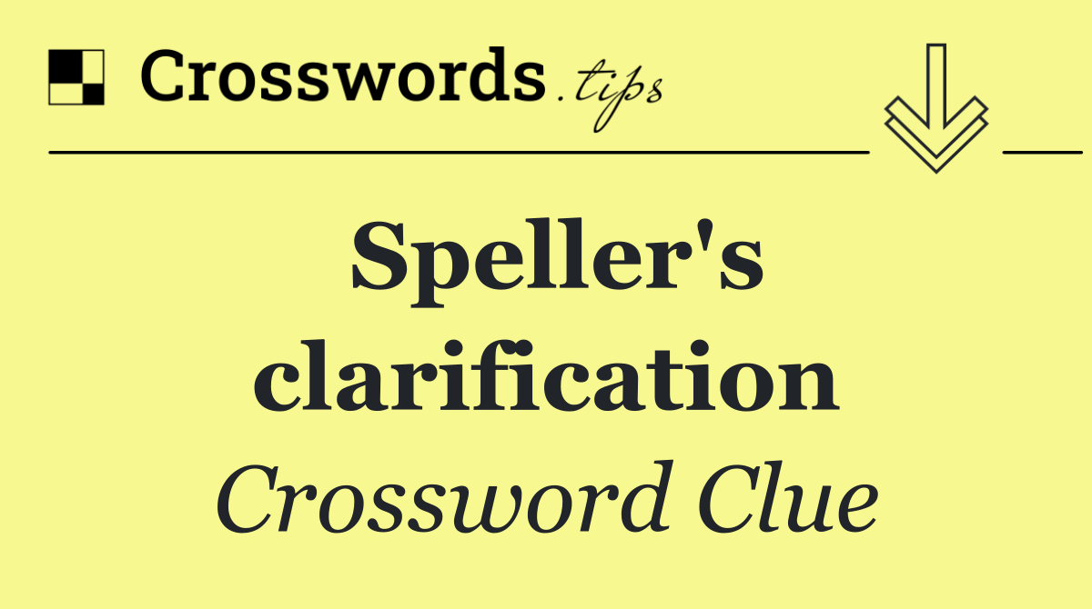 Speller's clarification