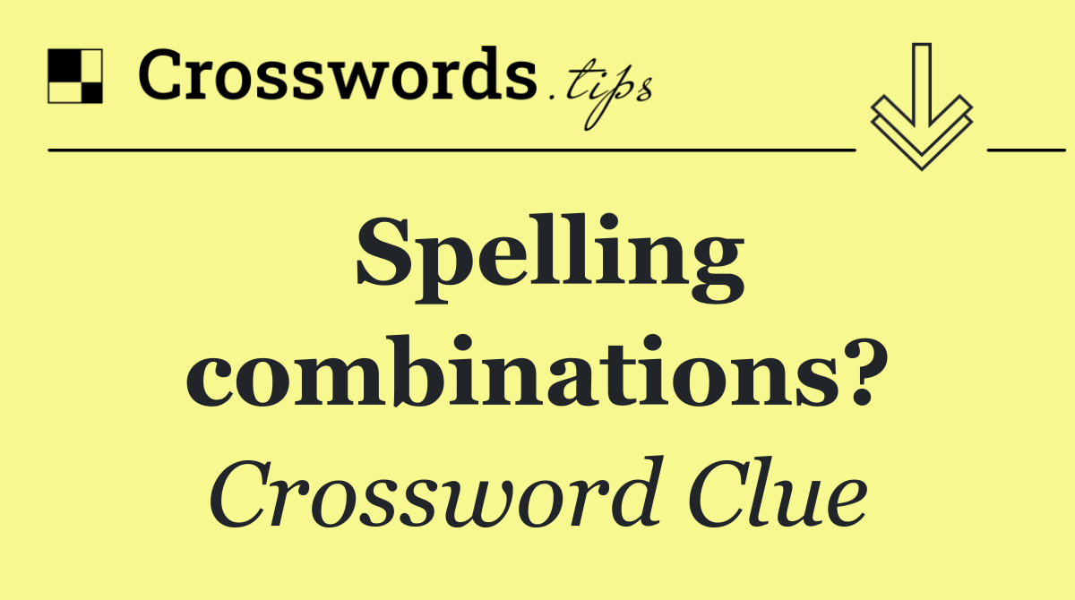 Spelling combinations?
