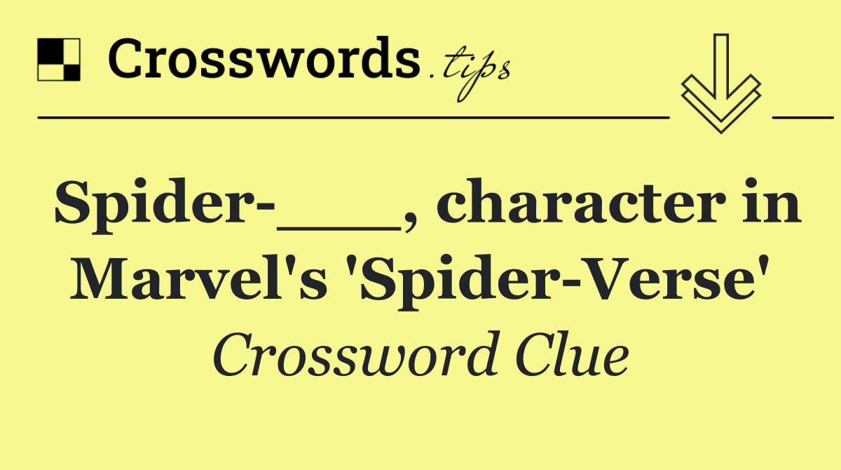 Spider ___, character in Marvel's 'Spider Verse'