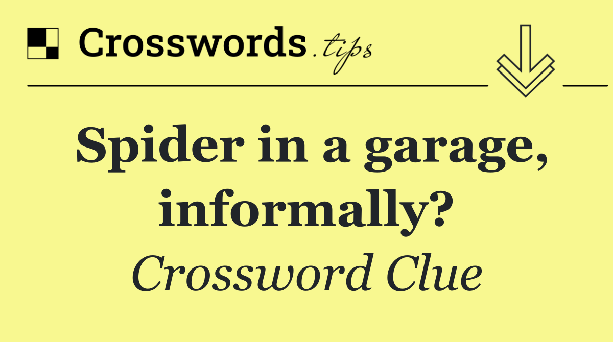Spider in a garage, informally?