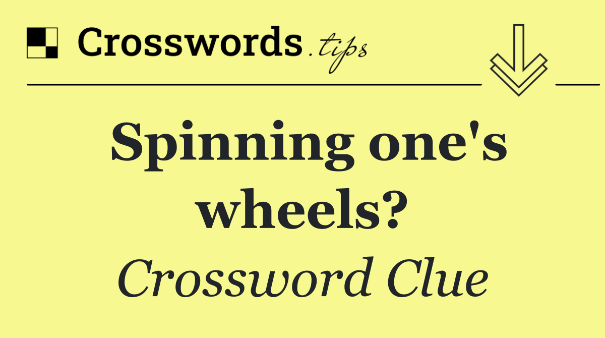 Spinning one's wheels?