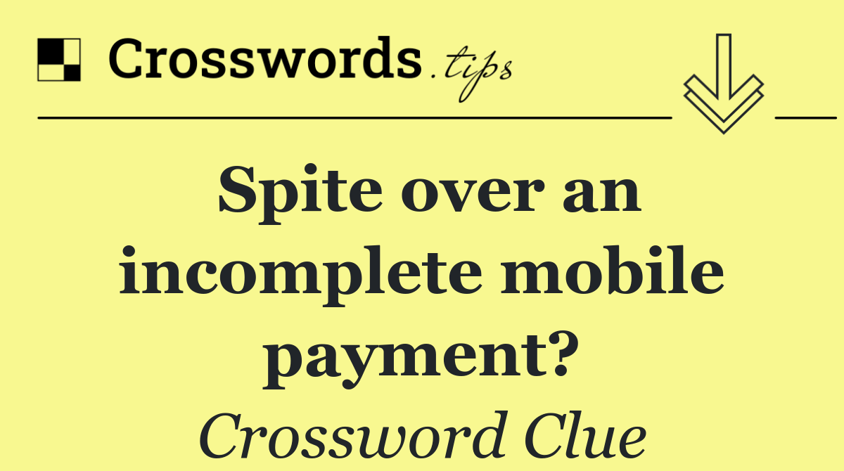 Spite over an incomplete mobile payment?