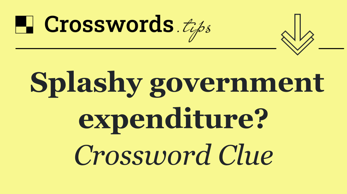 Splashy government expenditure?