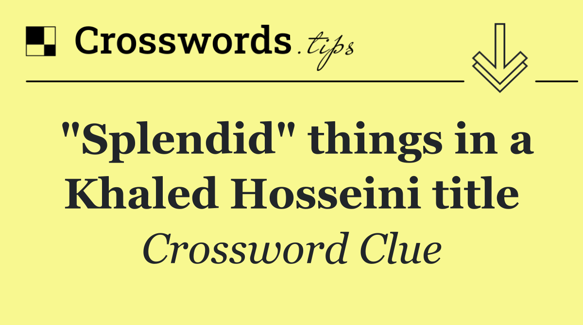 "Splendid" things in a Khaled Hosseini title