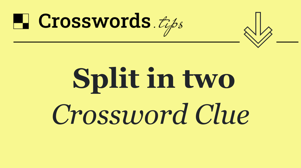 Split in two