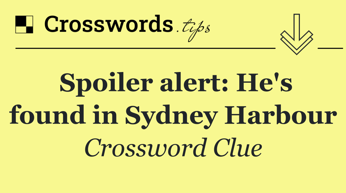 Spoiler alert: He's found in Sydney Harbour