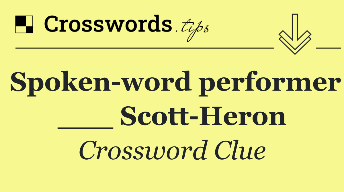 Spoken word performer ___ Scott Heron