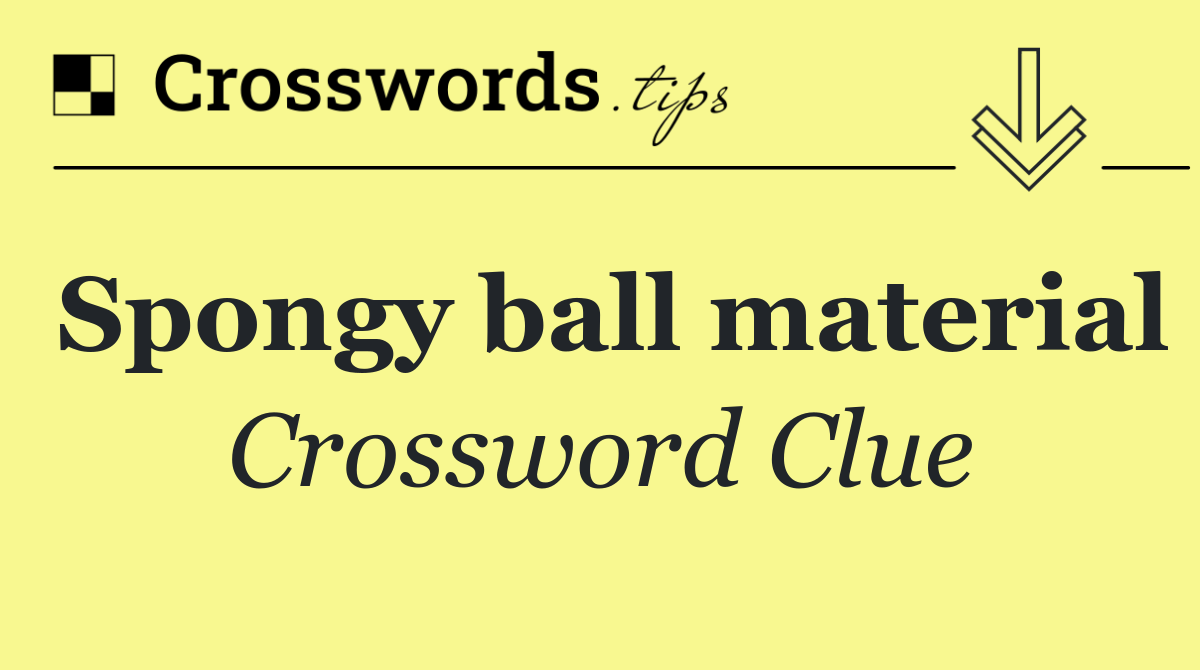 Spongy ball material