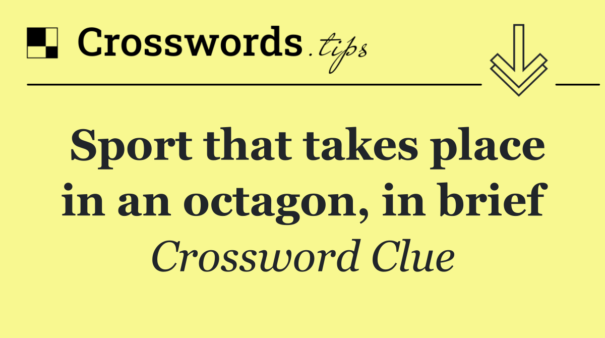 Sport that takes place in an octagon, in brief