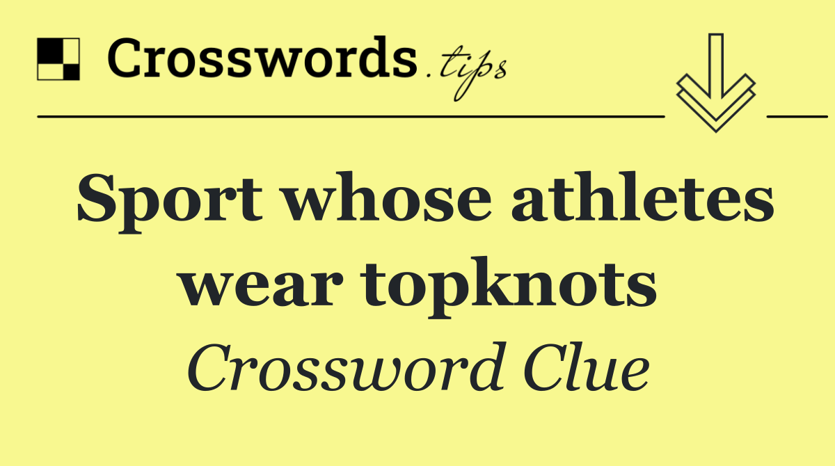 Sport whose athletes wear topknots