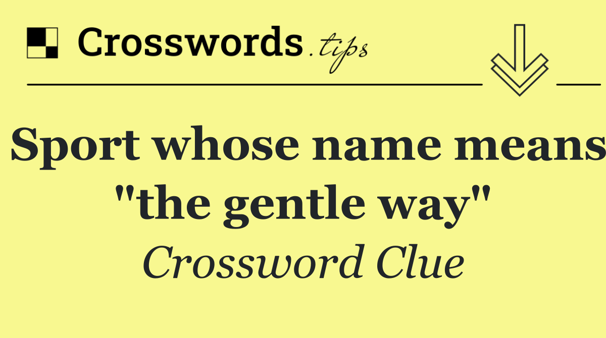Sport whose name means "the gentle way"