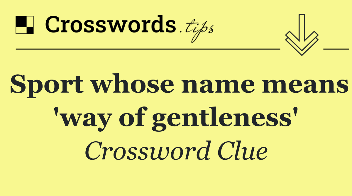Sport whose name means 'way of gentleness'