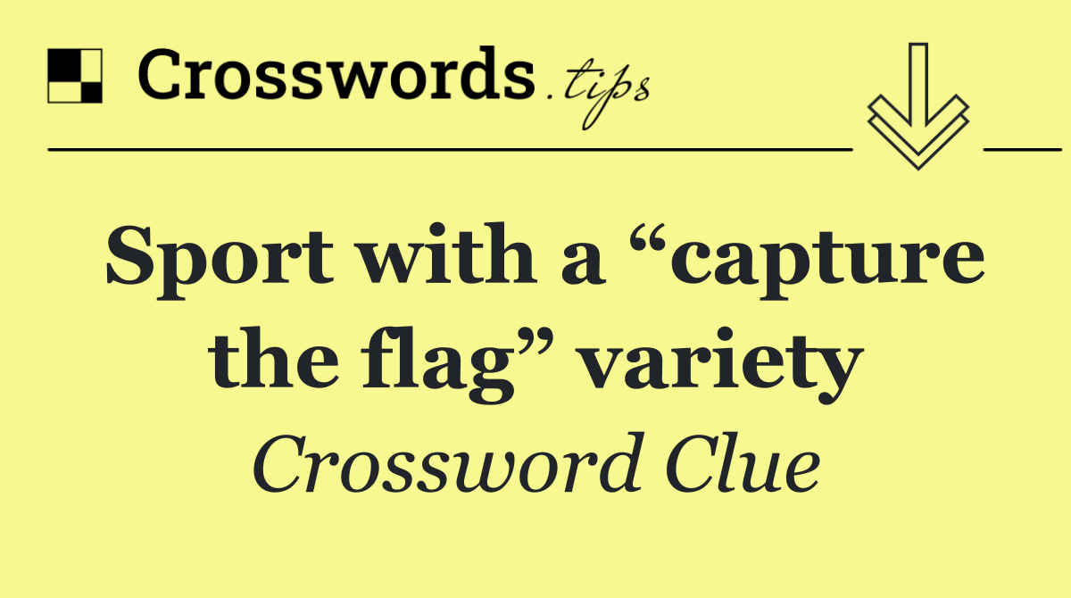 Sport with a “capture the flag” variety