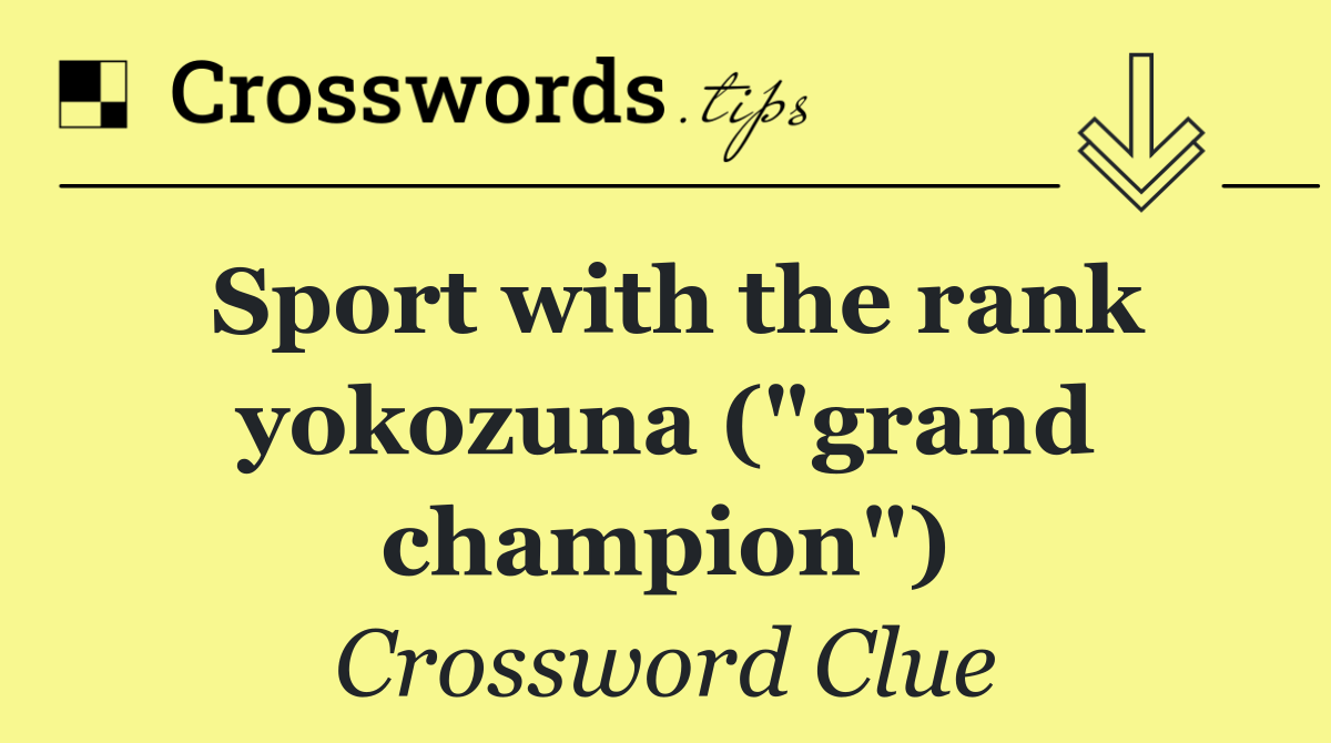 Sport with the rank yokozuna ("grand champion")