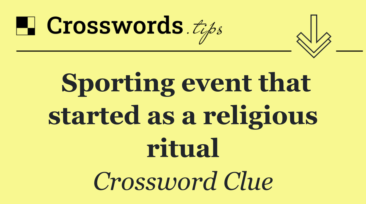 Sporting event that started as a religious ritual