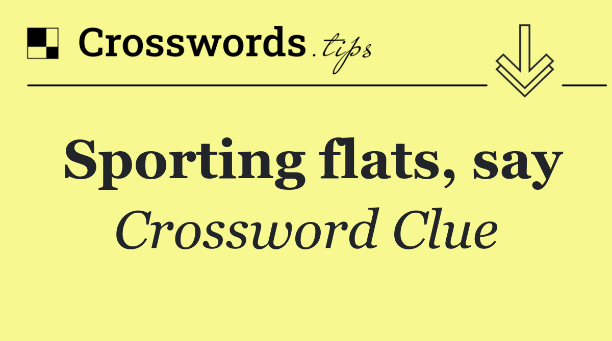 Sporting flats, say