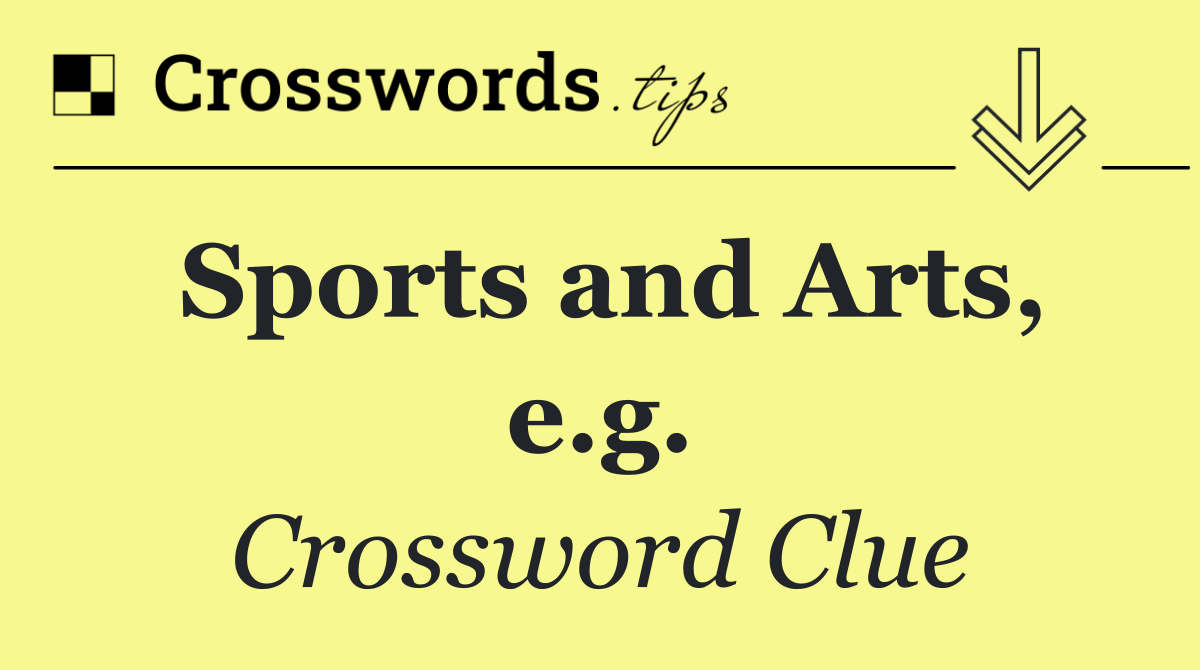 Sports and Arts, e.g.