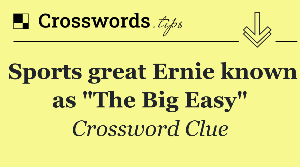 Sports great Ernie known as "The Big Easy"
