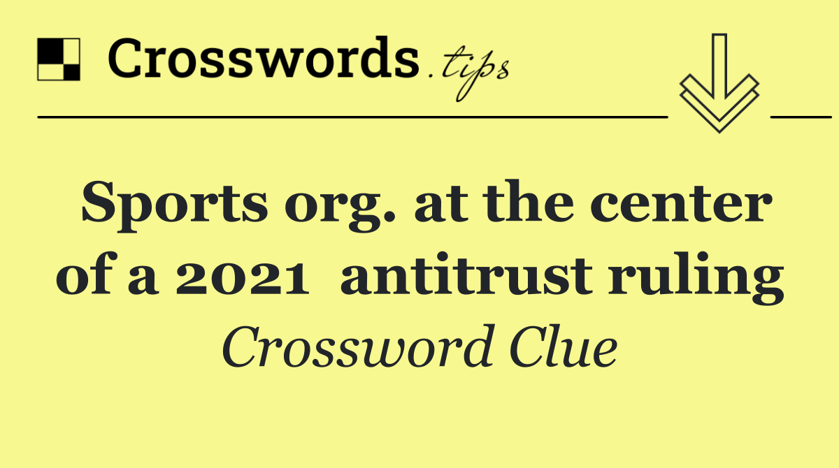 Sports org. at the center of a 2021  antitrust ruling