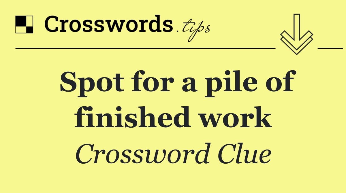 Spot for a pile of finished work