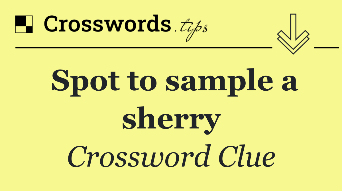 Spot to sample a sherry