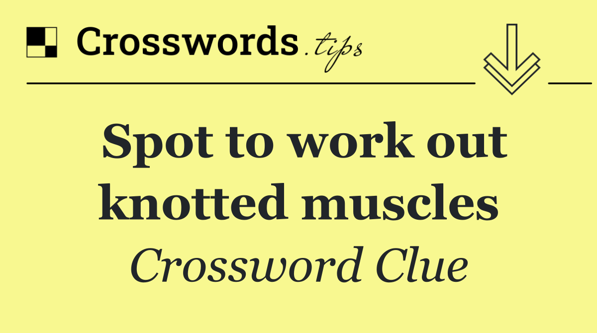Spot to work out knotted muscles