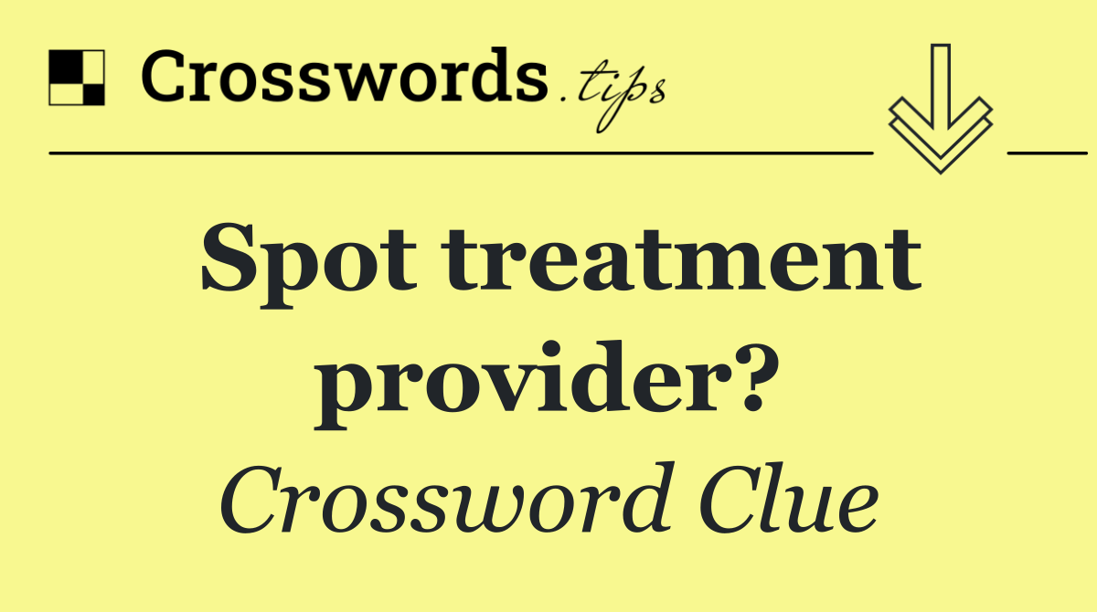 Spot treatment provider?