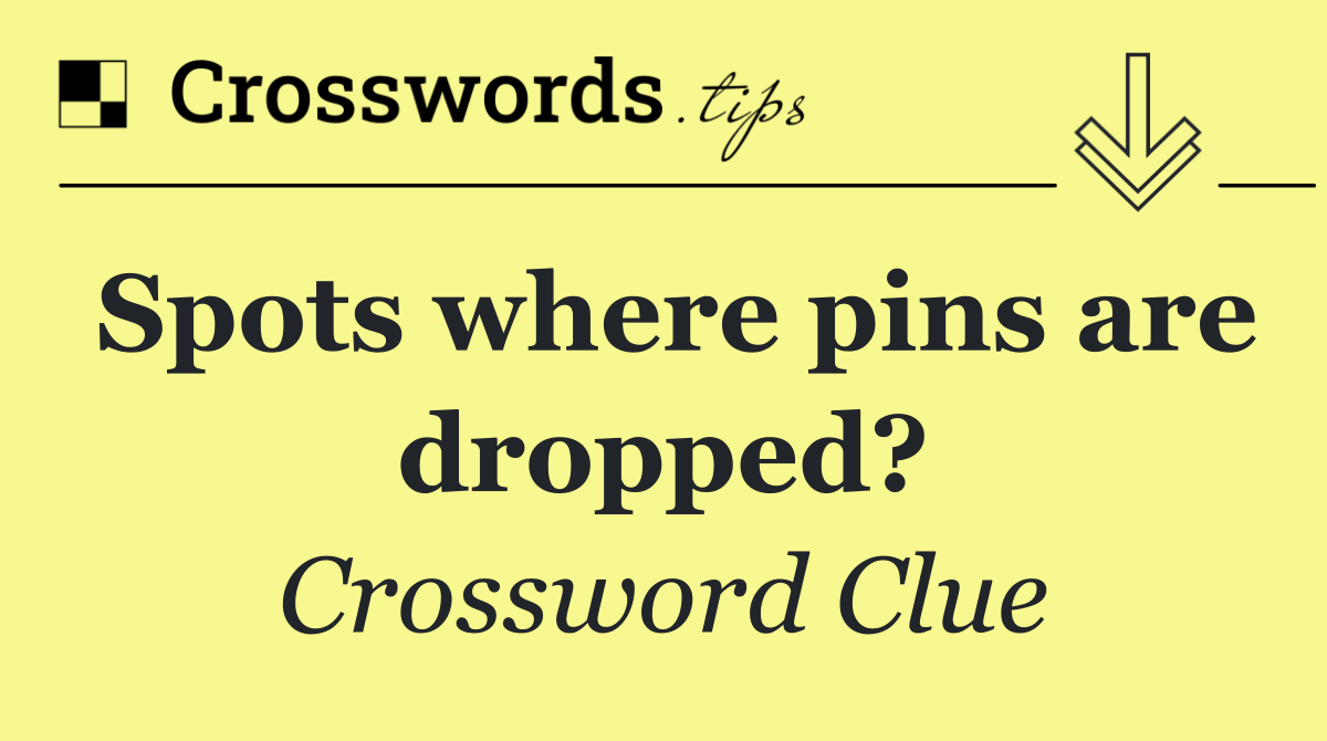 Spots where pins are dropped?