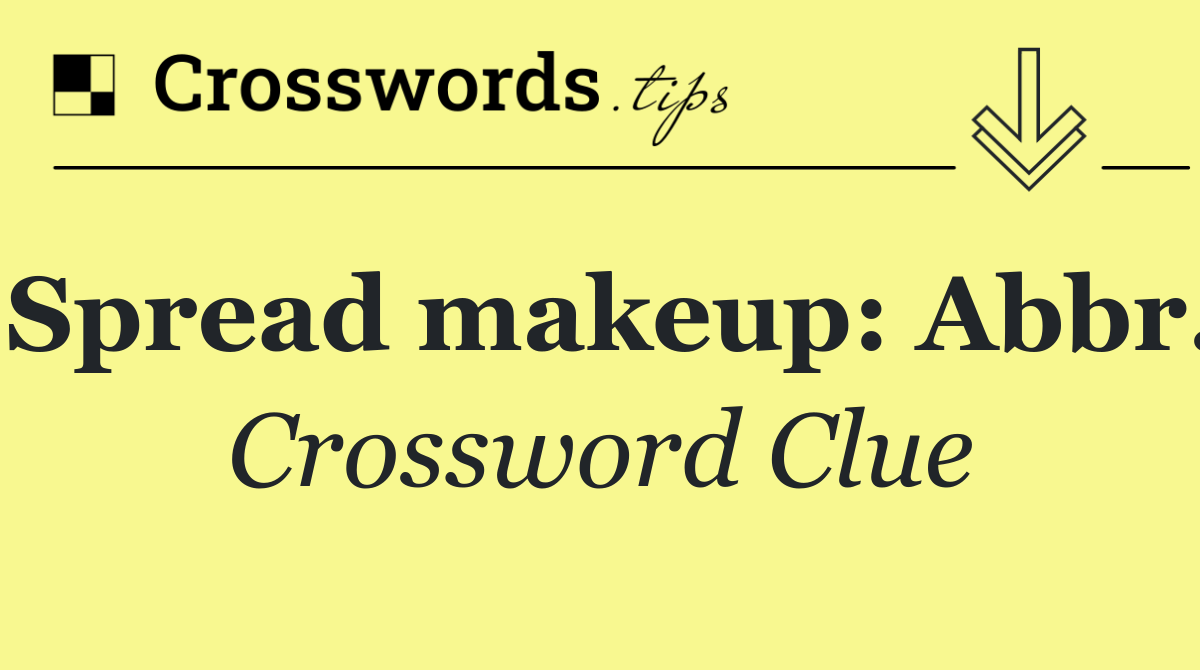 Spread makeup: Abbr.