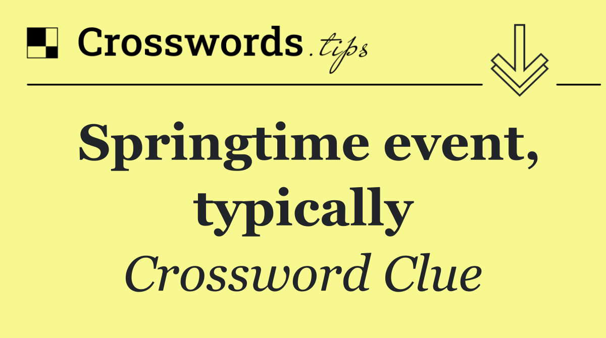 Springtime event, typically