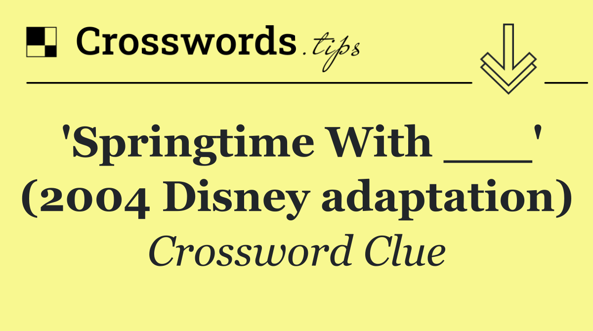 'Springtime With ___' (2004 Disney adaptation)