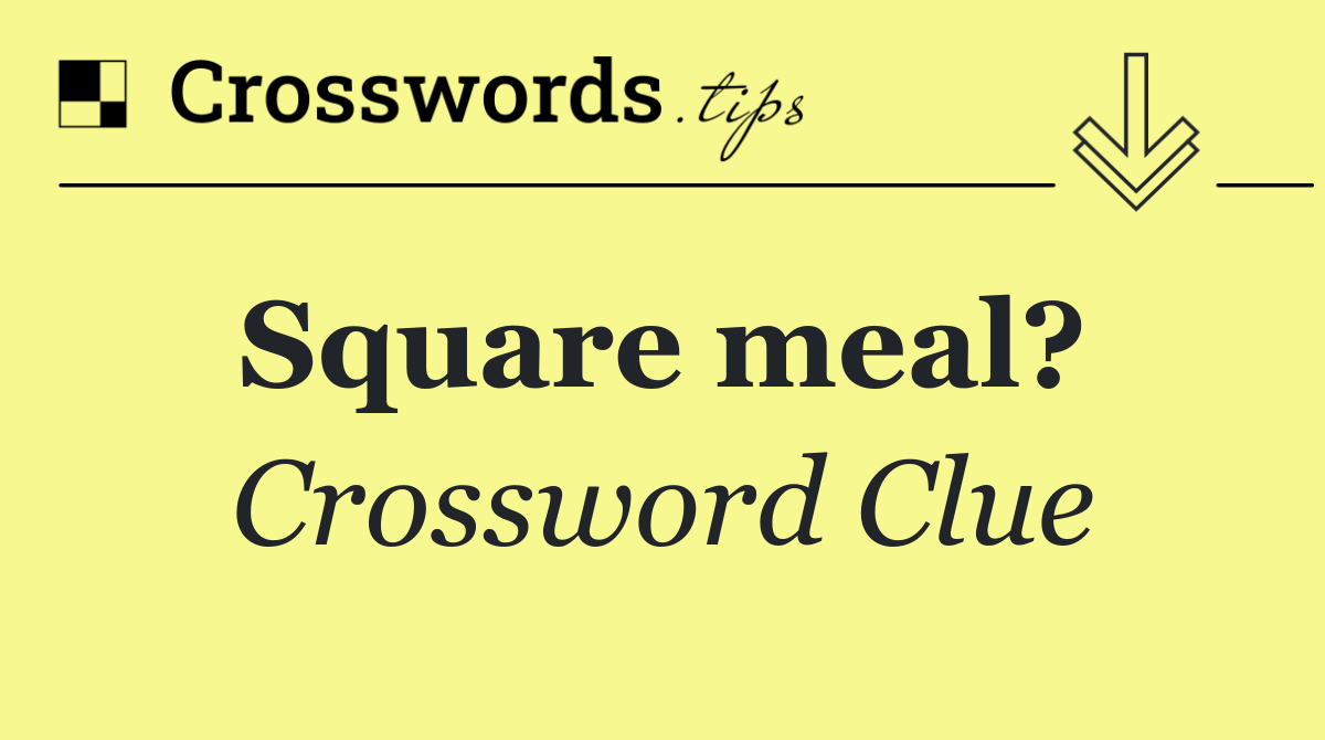 Square meal? 
