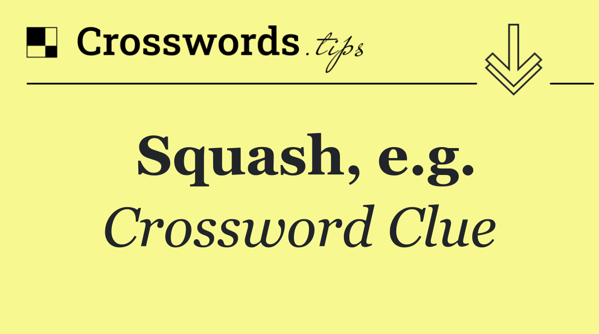Squash, e.g.