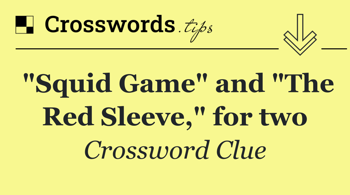 "Squid Game" and "The Red Sleeve," for two